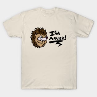 I'm A Prick T-Shirt